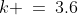 k \:=\:3.6