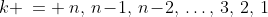 k \:= \:n,\,n\!-\!1,\,n\!-\!2,\,\hdots,\,3,\,2,\,1