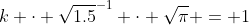 k \cdot \sqrt{1.5}^{-1} \cdot \sqrt{\pi} = 1