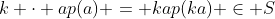 k \cdot ap(a) = kap(ka) \in S