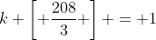 k \left[ \frac{208}{3} \right] = 1