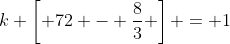 k \left[ 72 - \frac{8}{3} \right] = 1
