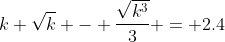 k \sqrt{k} - \frac{\sqrt{k^3}}{3} = 2.4
