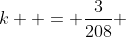 k  = \frac{3}{208} 