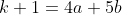 k+1=4a+5b