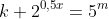 k+2^{0,5x}=5^m