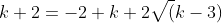 k+2=-2+k+2\sqrt(k-3)