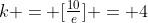 k = [\tfrac{10}{e}] = 4