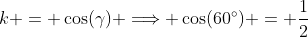 k = \cos(\gamma) \Longrightarrow \cos(60^\circ) = \frac{1}{2}