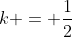 k = \frac{1}{2}