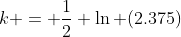 k = \frac{1}{2} \ln (2.375)