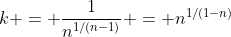 k = \frac{1}{n^{1/(n-1)}} = n^{1/(1-n)}