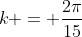k = \frac{2\pi}{15}