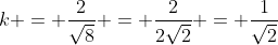 k = \frac{2}{\sqrt{8}} = \frac{2}{2\sqrt{2}} = \frac{1}{\sqrt{2}}