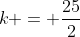 k = \frac{25}{2}