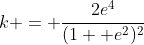 k = \frac{2e^4}{(1 +e^2)^2}