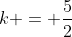 k = \frac{5}{2}