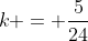k = \frac{5}{24}