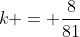 k = \frac{8}{81}