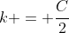 k = \frac{C}{2}