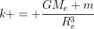 k = \frac{GM_e m}{R_e^3}