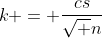 k = \frac{cs}{\sqrt n}