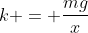 k = \frac{mg}{x}
