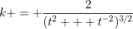 k = \frac2{(t^2 + t^{-2})^{3/2}}