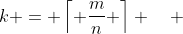 k = \left\lceil {\frac{m}{n}} \right\rceil \quad \& \quad \left( {\forall y \in Y} \right)\left[ {\left| {\overleftarrow f \left\{ y \right\}} \right| < k} \right]