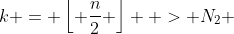 k = \left\lfloor {\frac{n}{2}} \right\rfloor  > N_2 