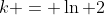 k = \ln 2