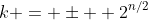k = \pm  2^{n/2}
