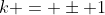 k = \pm 1