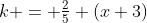 k = \tfrac{2}{5} (x+3)