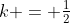 k = \tfrac12