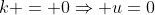 k = 0\Rightarrow u=0