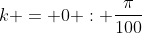 k = 0 : \frac{\pi}{100}