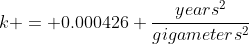 k = 0.000426 \frac{years^2}{gigameters^2}