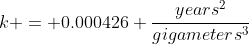 k = 0.000426 \frac{years^2}{gigameters^3}
