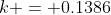 k = 0.1386