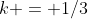 k = 1/3