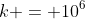 k = 10^6