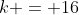 k = 16