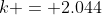 k = 2.044