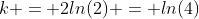 k = 2ln(2) = ln(4)