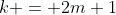 k = 2m+1