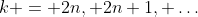 k = 2n, 2n+1, \dots