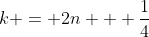 k = 2n + \frac{1}{4}