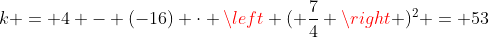 k = 4 - (-16) \cdot \left ( \frac{7}{4} \right )^2 = 53