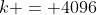 k = 4096~g